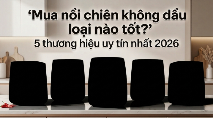 Mua nồi chiên không dầu loại nào tốt