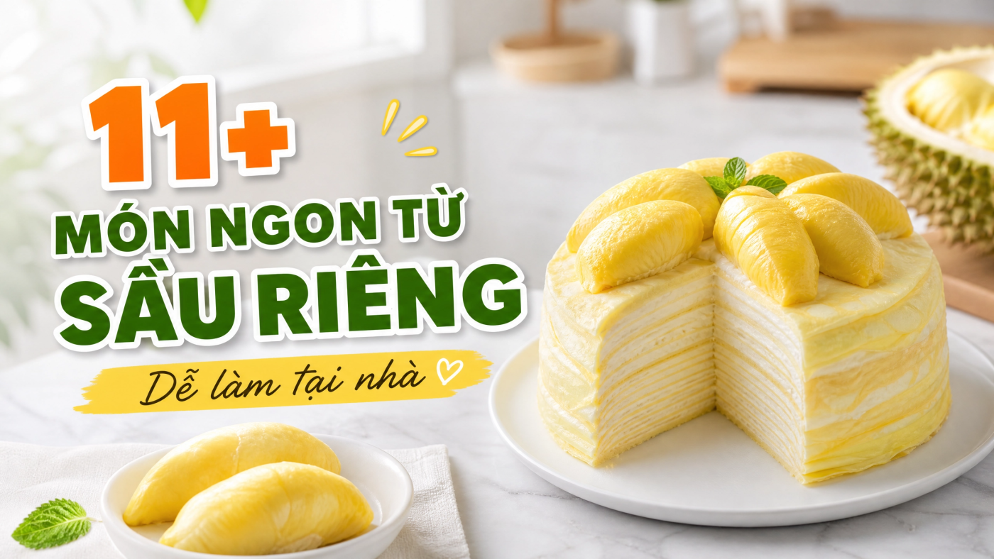 11+ món ngon từ sầu riêng dễ làm