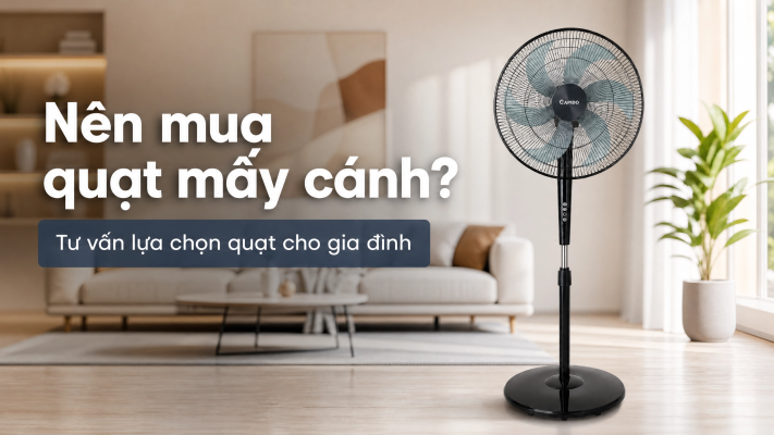 nên mua quạt mấy cánh?