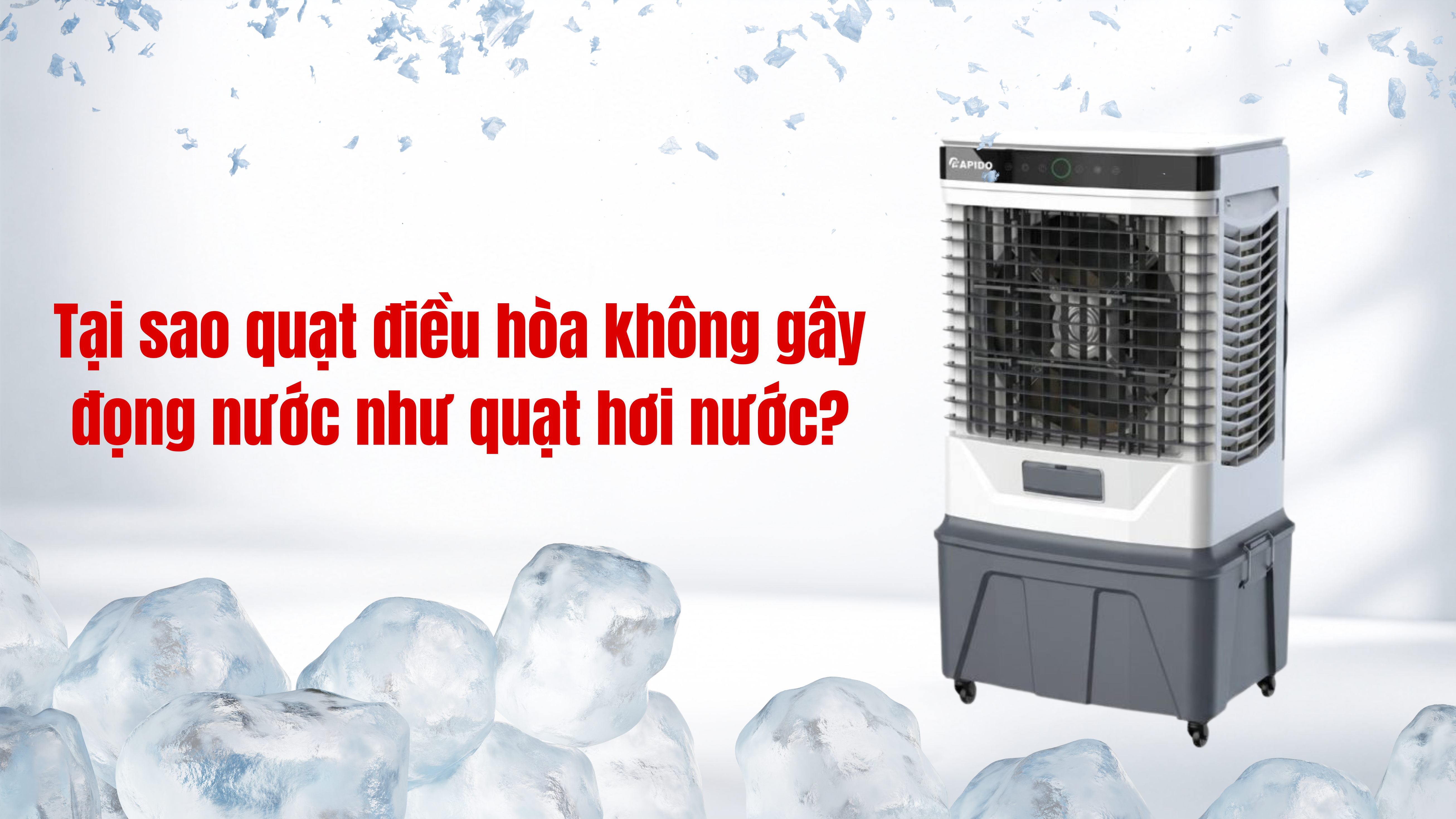 Sự khác biệt cốt lõi: Tại sao quạt điều hòa không gây đọng nước như quạt hơi nước?