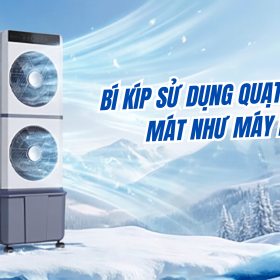 Bí kíp sử dụng quạt điều hoà mát như máy lạnh: Hết nóng , mát sâu, nhẹ ví tiền 2026